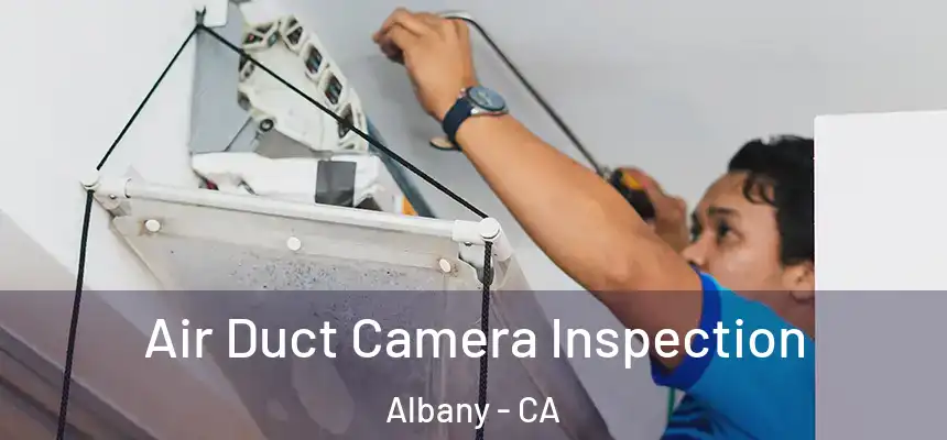 Air Duct Camera Inspection Albany - CA