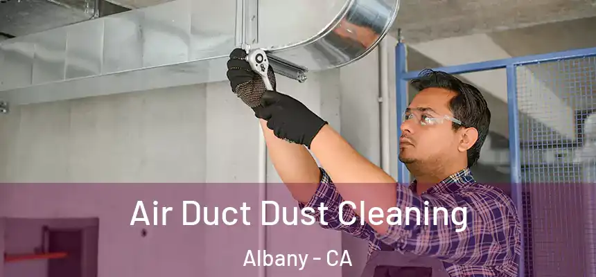  Air Duct Dust Cleaning Albany - CA