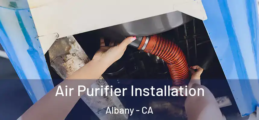  Air Purifier Installation Albany - CA