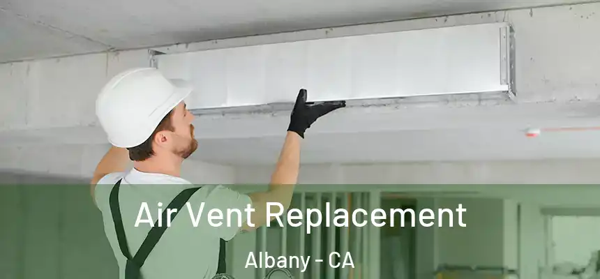  Air Vent Replacement Albany - CA