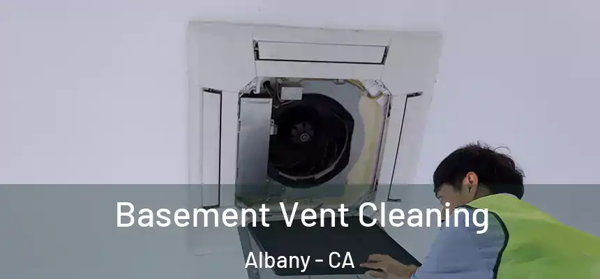  Basement Vent Cleaning Albany - CA