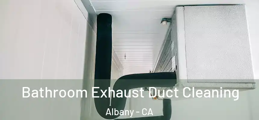  Bathroom Exhaust Duct Cleaning Albany - CA