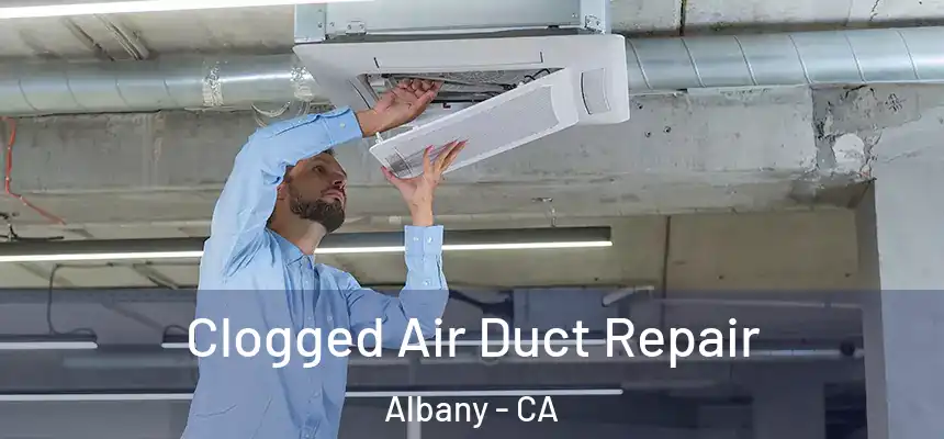 Clogged Air Duct Repair Albany - CA