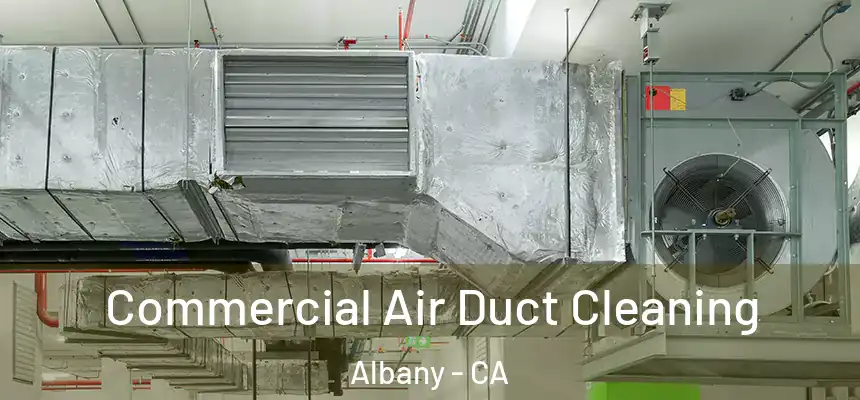 Commercial Air Duct Cleaning Albany - CA