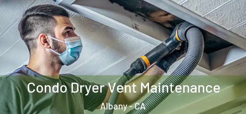 Condo Dryer Vent Maintenance Albany - CA
