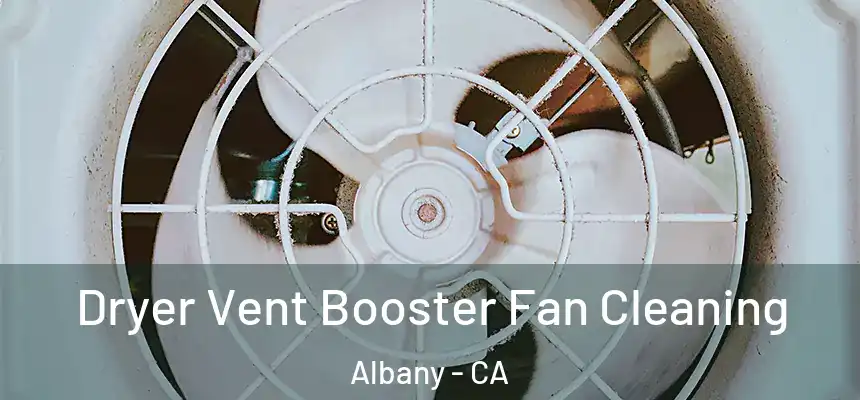  Dryer Vent Booster Fan Cleaning Albany - CA