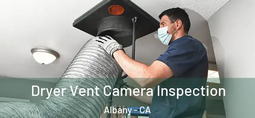 Dryer Vent Camera Inspection Albany - CA