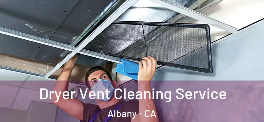 Dryer Vent Cleaning Service Albany - CA