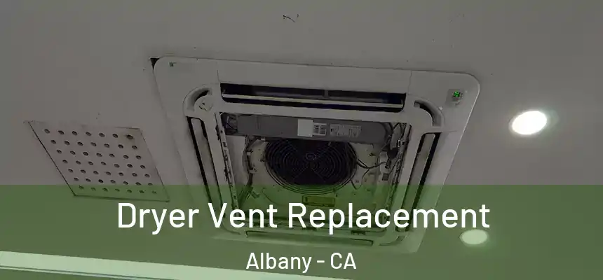  Dryer Vent Replacement Albany - CA