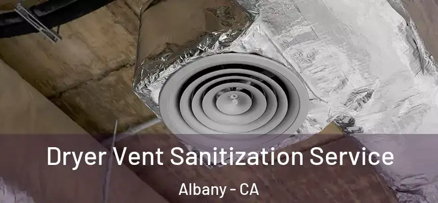  Dryer Vent Sanitization Service Albany - CA