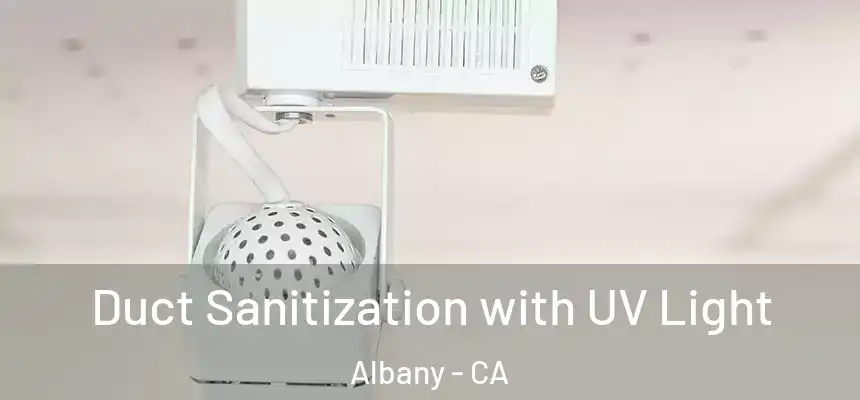 Duct Sanitization with UV Light Albany - CA