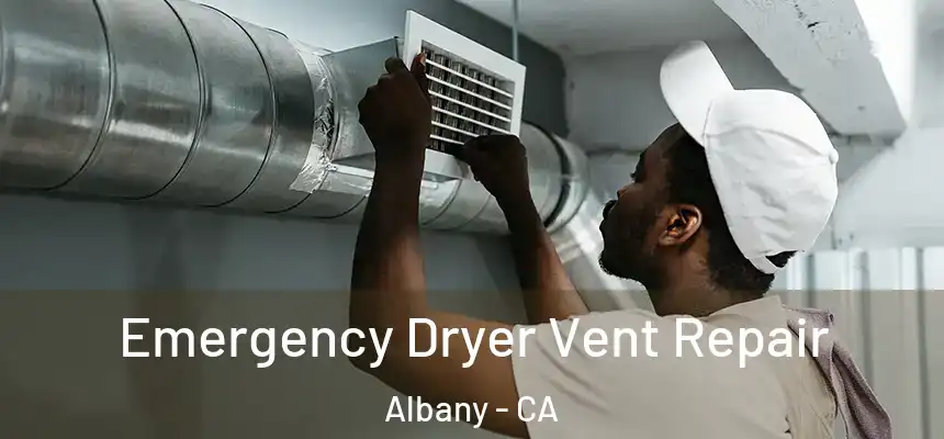  Emergency Dryer Vent Repair Albany - CA