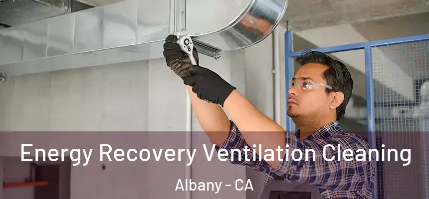 Energy Recovery Ventilation Cleaning Albany - CA