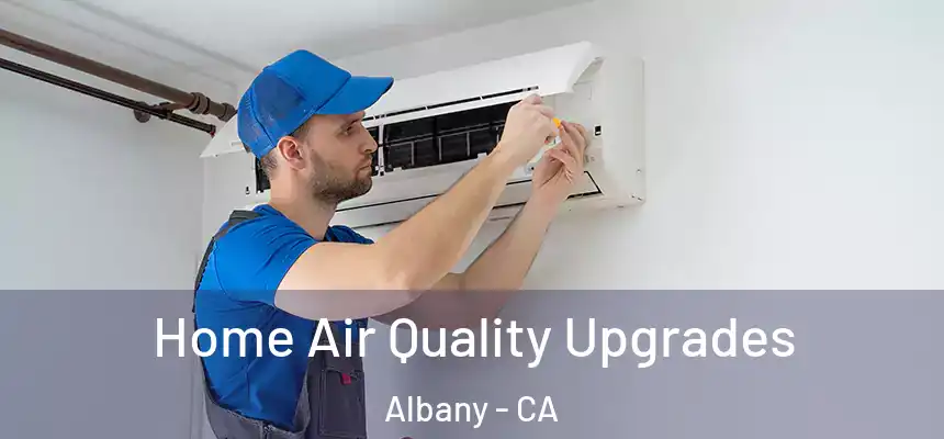  Home Air Quality Upgrades Albany - CA