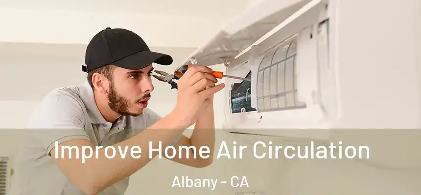 Improve Home Air Circulation Albany - CA