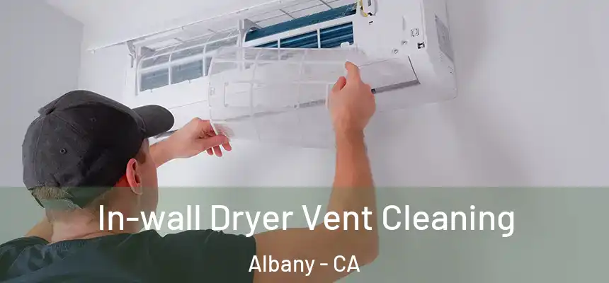 In-wall Dryer Vent Cleaning Albany - CA