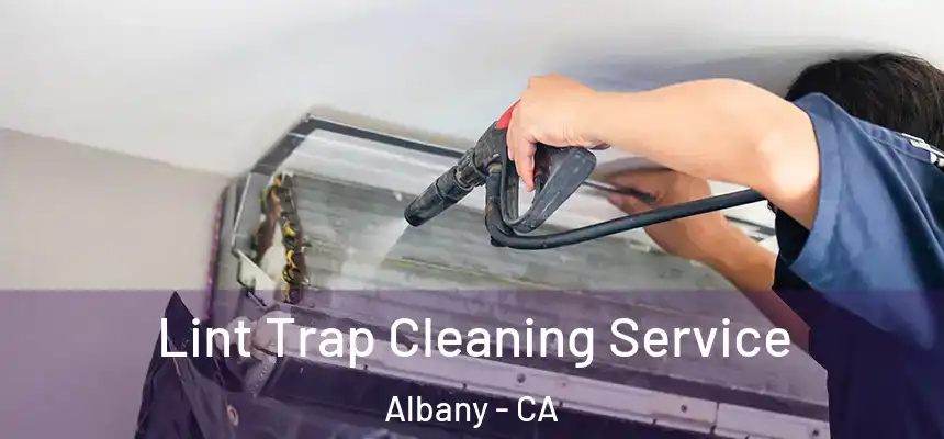 Lint Trap Cleaning Service Albany - CA