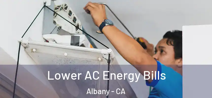 Lower AC Energy Bills Albany - CA