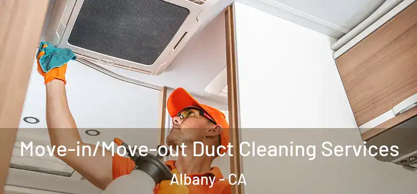  Move-in/Move-out Duct Cleaning Services Albany - CA