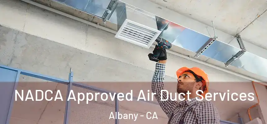  NADCA Approved Air Duct Services Albany - CA