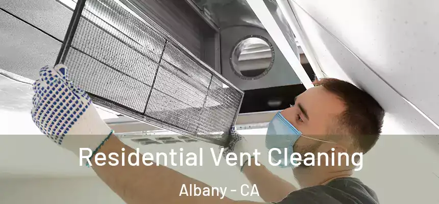 Residential Vent Cleaning Albany - CA