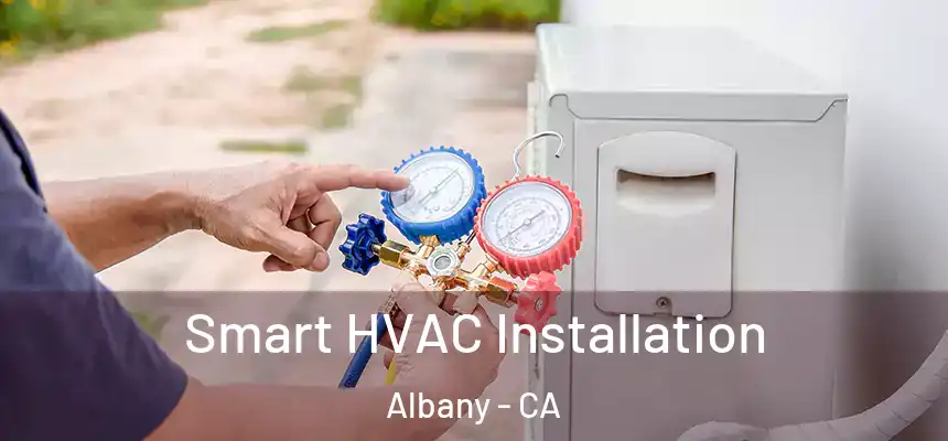  Smart HVAC Installation Albany - CA