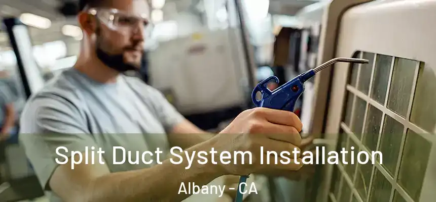  Split Duct System Installation Albany - CA