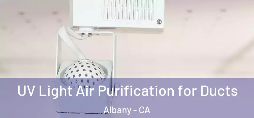  UV Light Air Purification for Ducts Albany - CA