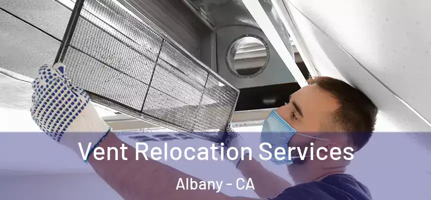 Vent Relocation Services Albany - CA